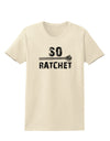 So Ratchet Womens T-Shirt-Womens T-Shirt-TooLoud-Natural-X-Small-Davson Sales