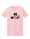 So Ratchet Womens T-Shirt-Womens T-Shirt-TooLoud-PalePink-X-Small-Davson Sales