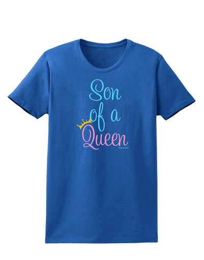 Son of a Queen - Matching Mom and Son Design Womens Dark T-Shirt by TooLoud-Womens T-Shirt-TooLoud-Royal-Blue-X-Small-Davson Sales