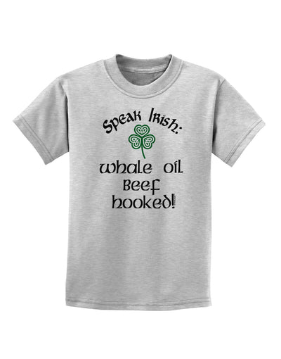 Speak Irish - Whale Oil Beef Hooked Childrens T-Shirt-Childrens T-Shirt-TooLoud-AshGray-X-Small-Davson Sales