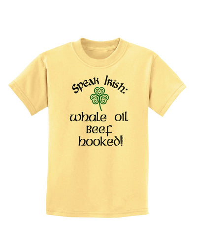 Speak Irish - Whale Oil Beef Hooked Childrens T-Shirt-Childrens T-Shirt-TooLoud-Daffodil-Yellow-X-Small-Davson Sales