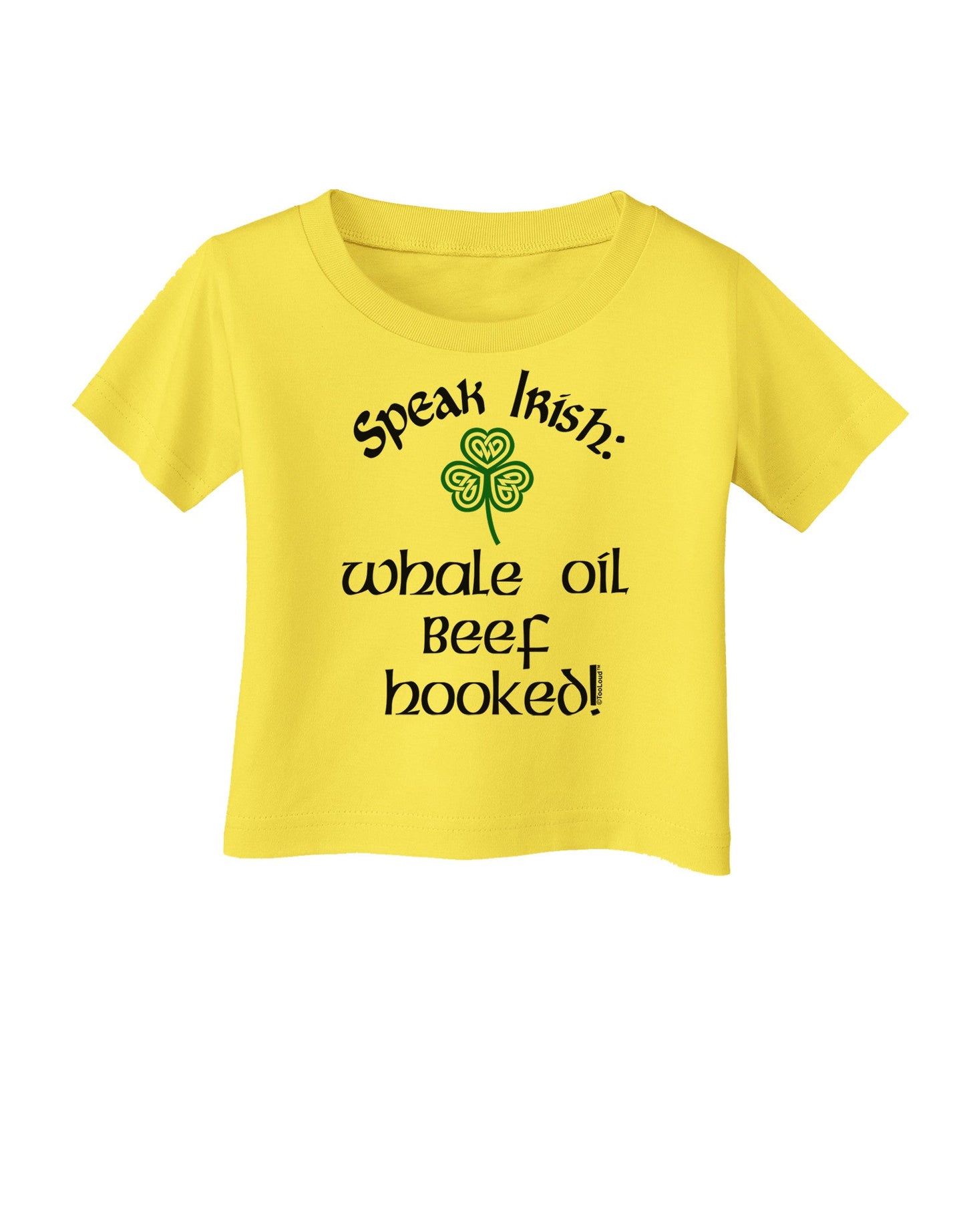 Speak Irish - Whale Oil Beef Hooked Infant T-Shirt-Infant T-Shirt-TooLoud-Yellow-06-Months-Davson Sales