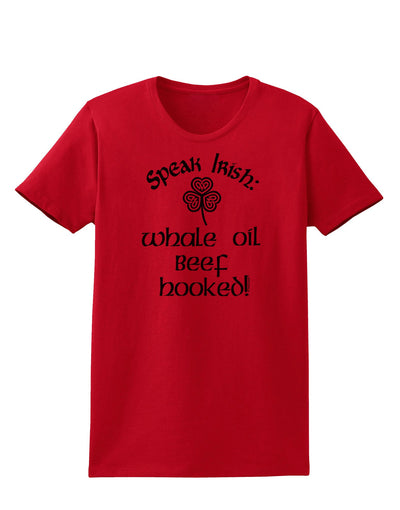 Speak Irish - Whale Oil Beef Hooked Womens T-Shirt-Womens T-Shirt-TooLoud-Red-X-Small-Davson Sales