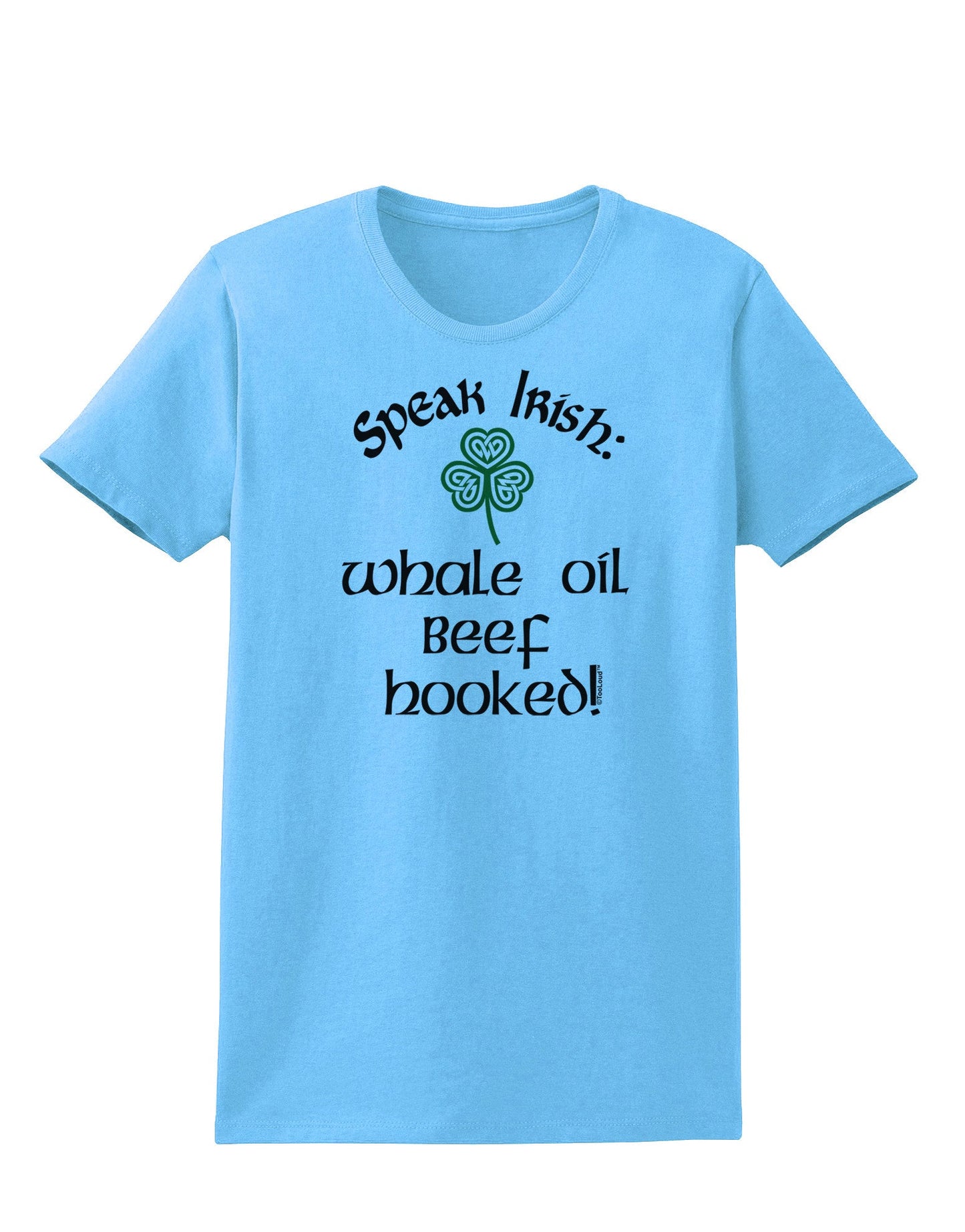 Speak Irish - Whale Oil Beef Hooked Womens T-Shirt-Womens T-Shirt-TooLoud-Aquatic-Blue-X-Small-Davson Sales