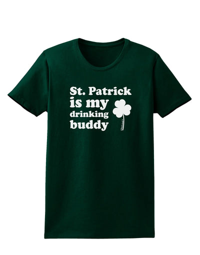 St Patrick is my Drinking Buddy Womens Dark T-Shirt-TooLoud-Forest-Green-Small-Davson Sales