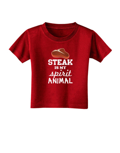 Steak Is My Spirit Animal Toddler T-Shirt Dark-Toddler T-Shirt-TooLoud-Red-2T-Davson Sales