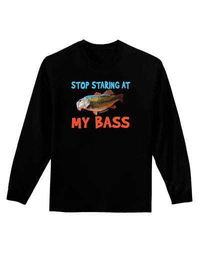 Stop Staring At My Bass Adult Long Sleeve Dark T-Shirt-TooLoud-Black-Small-Davson Sales