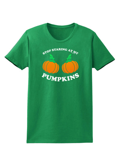 Stop Staring At My Pumpkins Womens Dark T-Shirt by TooLoud-Womens T-Shirt-TooLoud-Kelly-Green-X-Small-Davson Sales