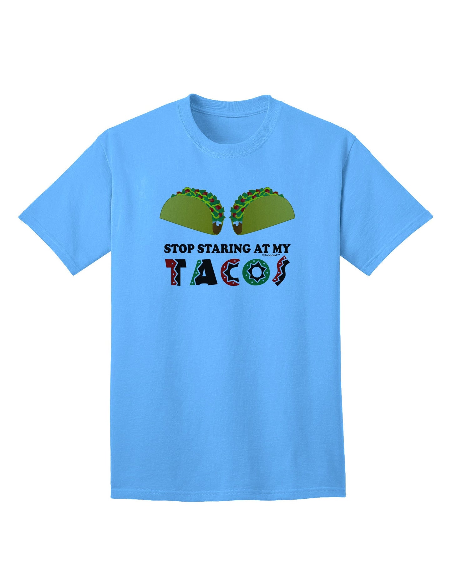 Stop Staring At My Tacos Adult T-Shirt-unisex t-shirt-TooLoud-Aquatic-Blue-Small-Davson Sales