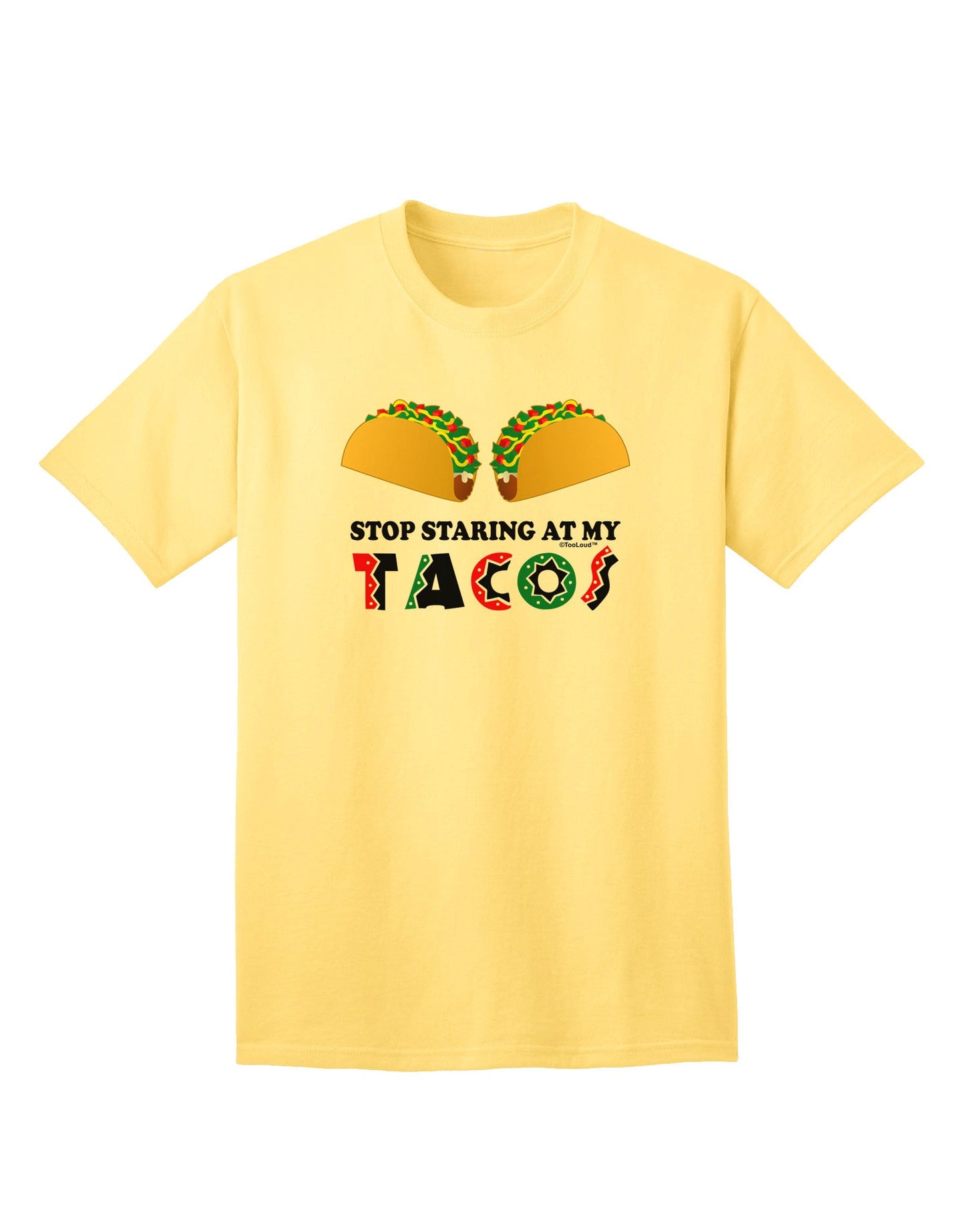 Stop Staring At My Tacos Adult T-Shirt-unisex t-shirt-TooLoud-Yellow-Small-Davson Sales
