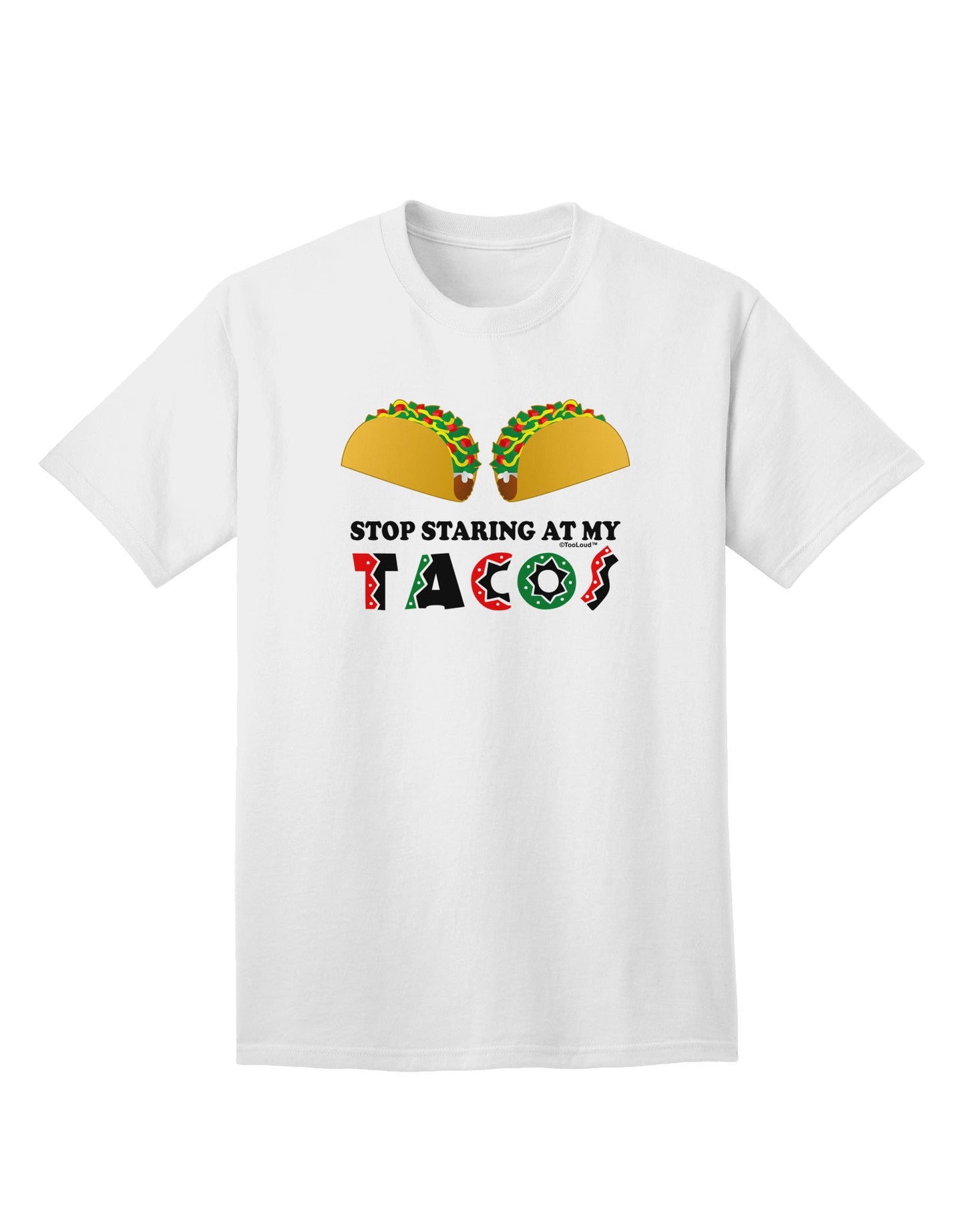 Stop Staring At My Tacos Adult T-Shirt-unisex t-shirt-TooLoud-White-Small-Davson Sales