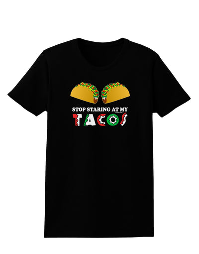 Stop Staring At My Tacos Womens Dark T-Shirt-TooLoud-Black-X-Small-Davson Sales