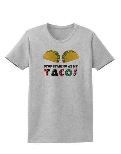 Stop Staring At My Tacos Womens T-Shirt-Womens T-Shirt-TooLoud-AshGray-X-Small-Davson Sales