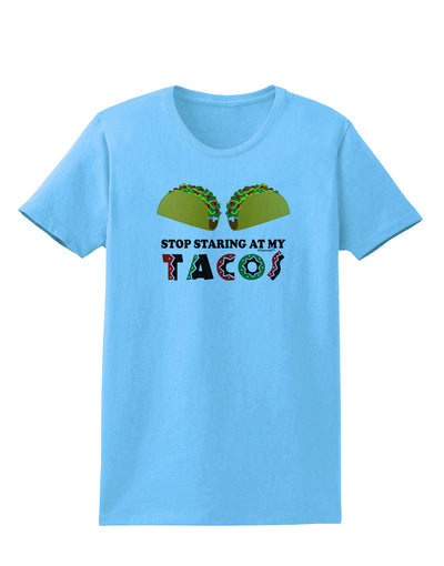 Stop Staring At My Tacos Womens T-Shirt-Womens T-Shirt-TooLoud-Aquatic-Blue-X-Small-Davson Sales