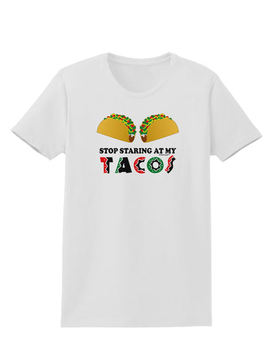 Stop Staring At My Tacos Womens T-Shirt-Womens T-Shirt-TooLoud-White-X-Small-Davson Sales