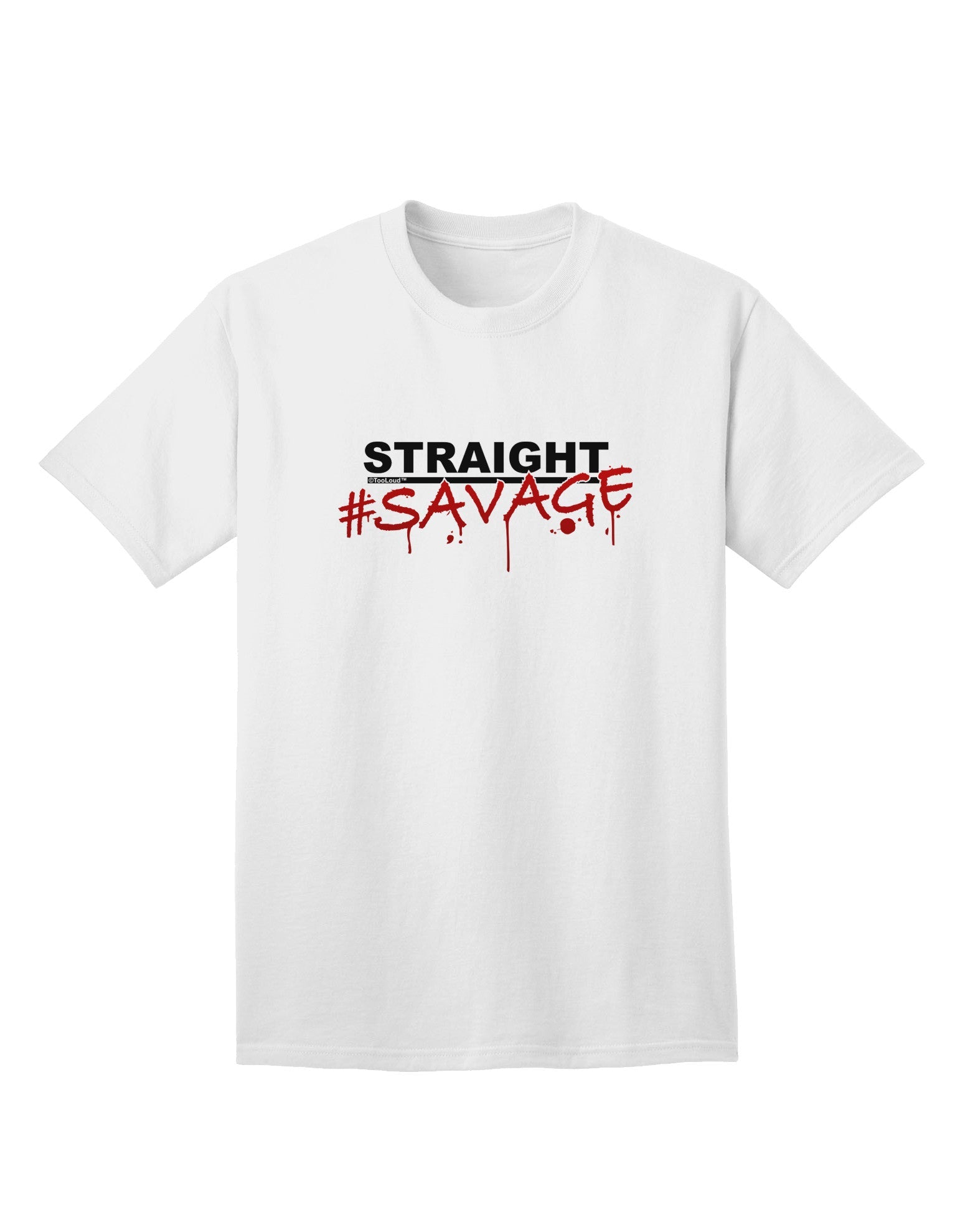 Straight Savage: Premium Adult T-Shirt for the Bold and Fearless-Mens T-shirts-TooLoud-White-Small-Davson Sales