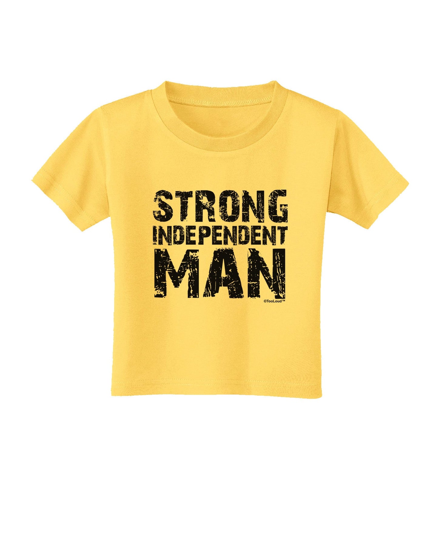 Strong Independent Man Toddler T-Shirt-Toddler T-Shirt-TooLoud-Yellow-2T-Davson Sales