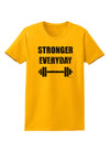 Stronger Everyday Gym Workout Womens T-Shirt-Womens T-Shirt-TooLoud-Gold-X-Small-Davson Sales