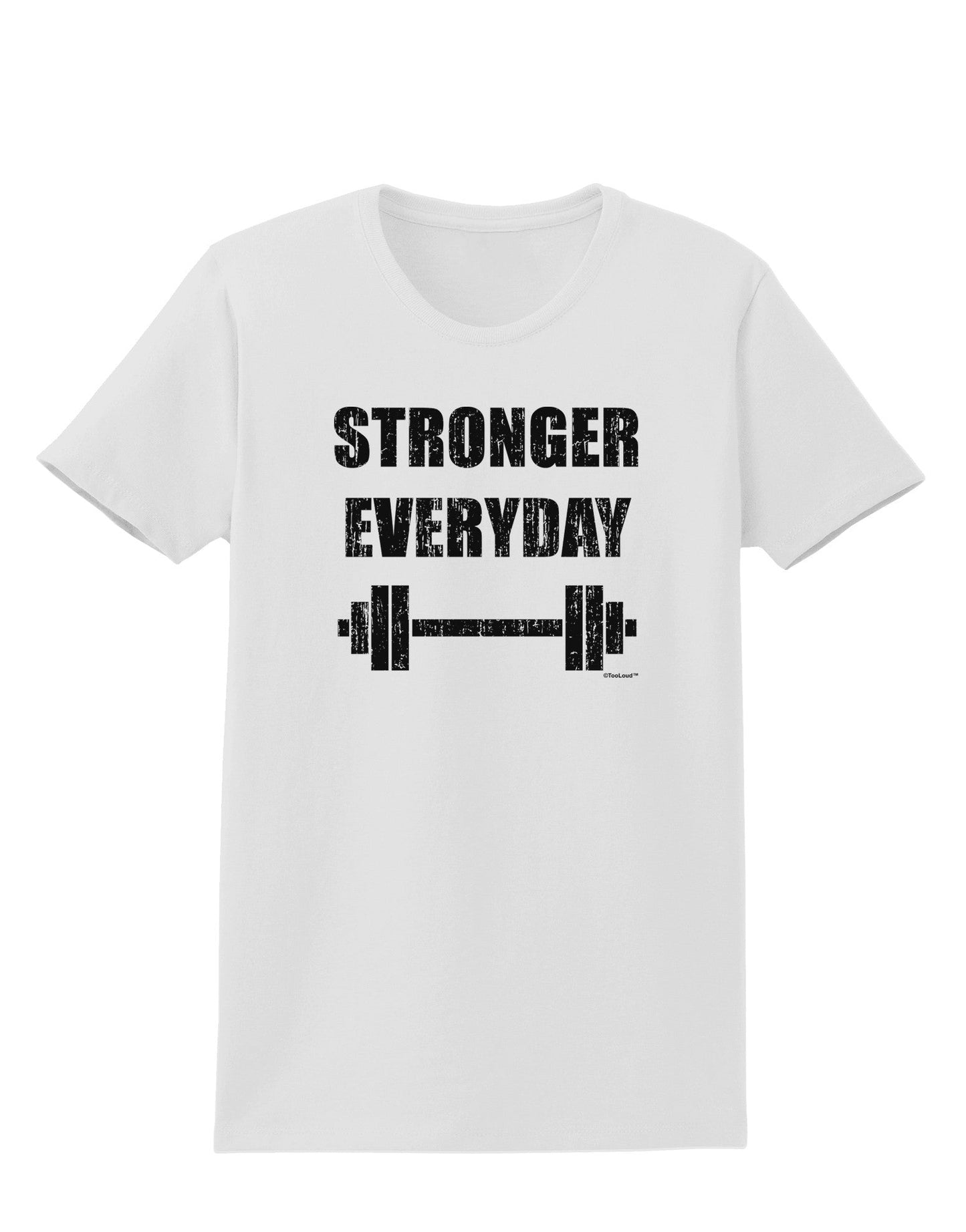 Stronger Everyday Gym Workout Womens T-Shirt-Womens T-Shirt-TooLoud-White-X-Small-Davson Sales