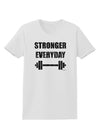 Stronger Everyday Gym Workout Womens T-Shirt-Womens T-Shirt-TooLoud-White-X-Small-Davson Sales