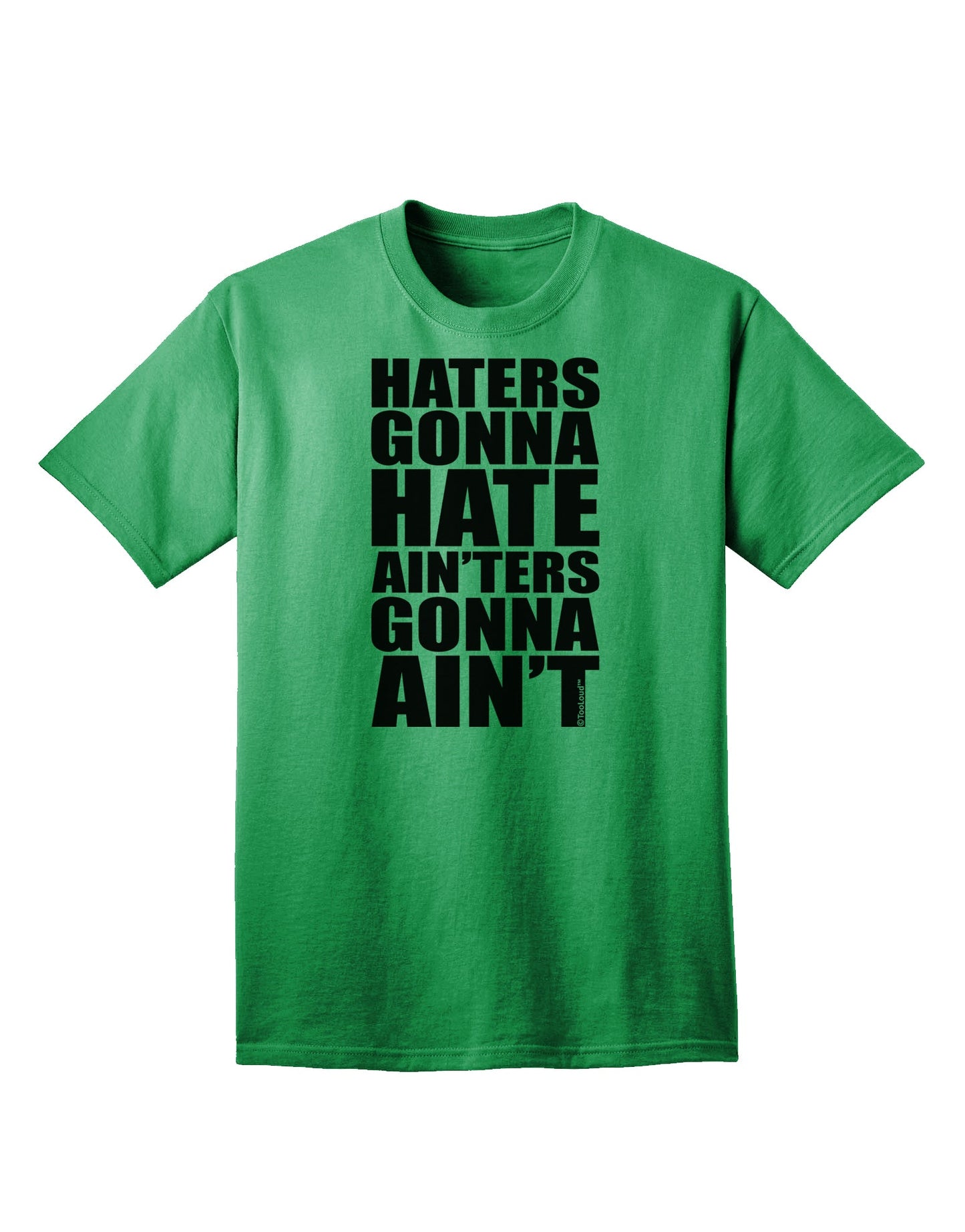 Stylish Adult T-Shirt - Haters Gonna Hate Ainters Gonna Aint by TooLoud-Mens T-shirts-TooLoud-Kelly-Green-Small-Davson Sales