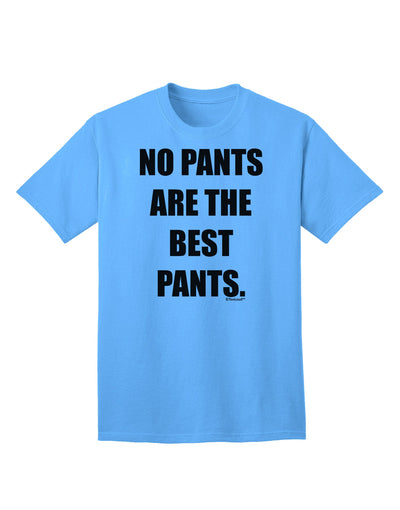 Stylish and Comfortable Adult T-Shirt - No Pants Are The Best Pants by TooLoud-Mens T-shirts-TooLoud-Aquatic-Blue-Small-Davson Sales