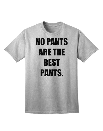 Stylish and Comfortable Adult T-Shirt - No Pants Are The Best Pants by TooLoud-Mens T-shirts-TooLoud-AshGray-Small-Davson Sales