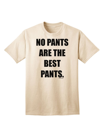 Stylish and Comfortable Adult T-Shirt - No Pants Are The Best Pants by TooLoud-Mens T-shirts-TooLoud-Natural-Small-Davson Sales