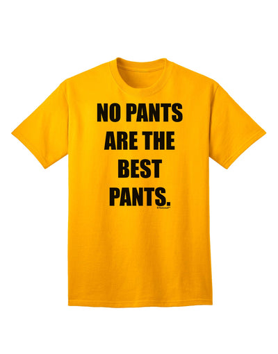 Stylish and Comfortable Adult T-Shirt - No Pants Are The Best Pants by TooLoud-Mens T-shirts-TooLoud-Gold-Small-Davson Sales