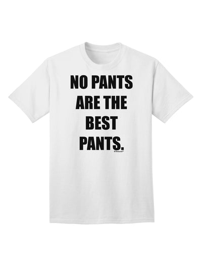 Stylish and Comfortable Adult T-Shirt - No Pants Are The Best Pants by TooLoud-Mens T-shirts-TooLoud-White-Small-Davson Sales