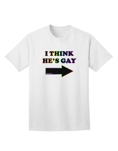 Stylish and Contemporary I Think He's Gay Right Adult T-Shirt by TooLoud-Mens T-shirts-TooLoud-White-Small-Davson Sales