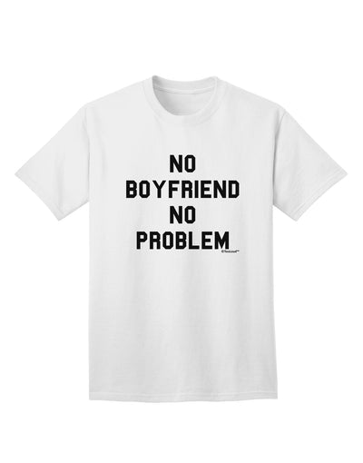 Stylish and Empowering Adult T-Shirt - No Boyfriend No Problem by TooLoud-Mens T-shirts-TooLoud-White-Small-Davson Sales