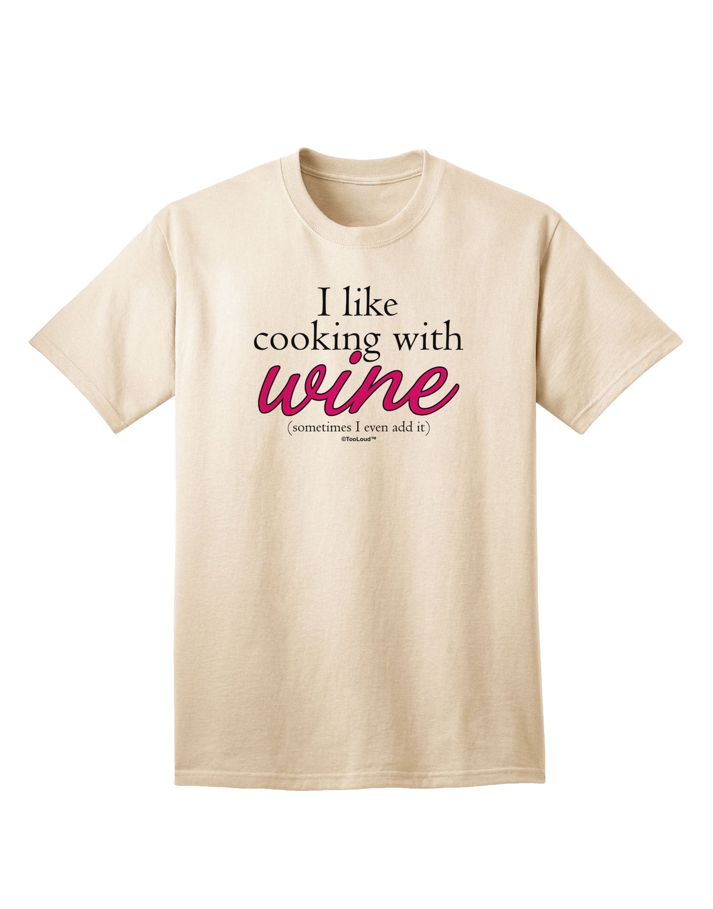 Stylish and Sophisticated: Enhance Your Culinary Experience with the Exquisite I Like Cooking With Wine Adult T-Shirt by TooLoud-Mens T-shirts-TooLoud-Natural-Small-Davson Sales