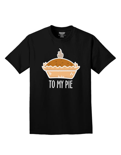 To My Pie Dark Adult Dark T-Shirt Black 4XL Tooloud