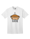 To My Pie Adult T-Shirt White 4XL Tooloud