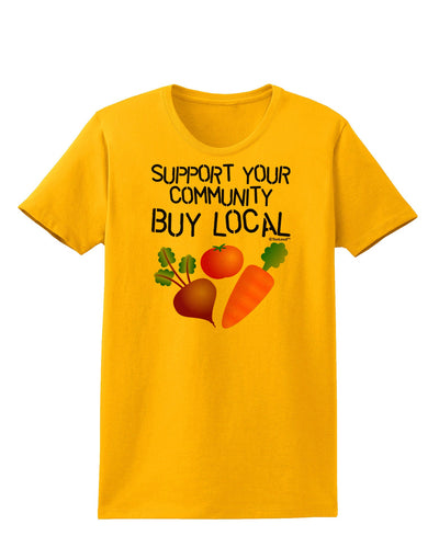 Support Your Community - Buy Local Womens T-Shirt-Womens T-Shirt-TooLoud-Gold-X-Small-Davson Sales