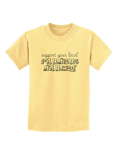 Support Your Local Farmers Market Childrens T-Shirt-Childrens T-Shirt-TooLoud-Daffodil-Yellow-X-Small-Davson Sales