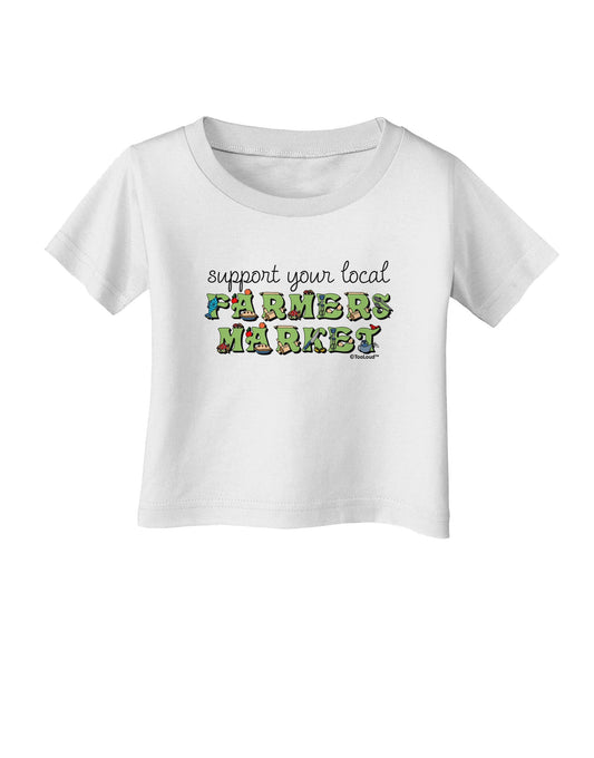 Support Your Local Farmers Market - Color Infant T-Shirt-Infant T-Shirt-TooLoud-White-06-Months-Davson Sales