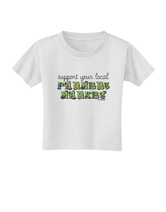 Support Your Local Farmers Market - Color Toddler T-Shirt-Toddler T-Shirt-TooLoud-White-2T-Davson Sales