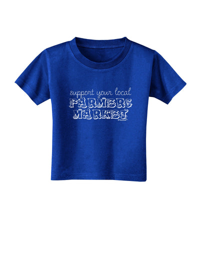 Support Your Local Farmers Market Toddler T-Shirt Dark-Toddler T-Shirt-TooLoud-Royal-Blue-2T-Davson Sales