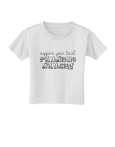 Support Your Local Farmers Market Toddler T-Shirt-Toddler T-Shirt-TooLoud-White-2T-Davson Sales