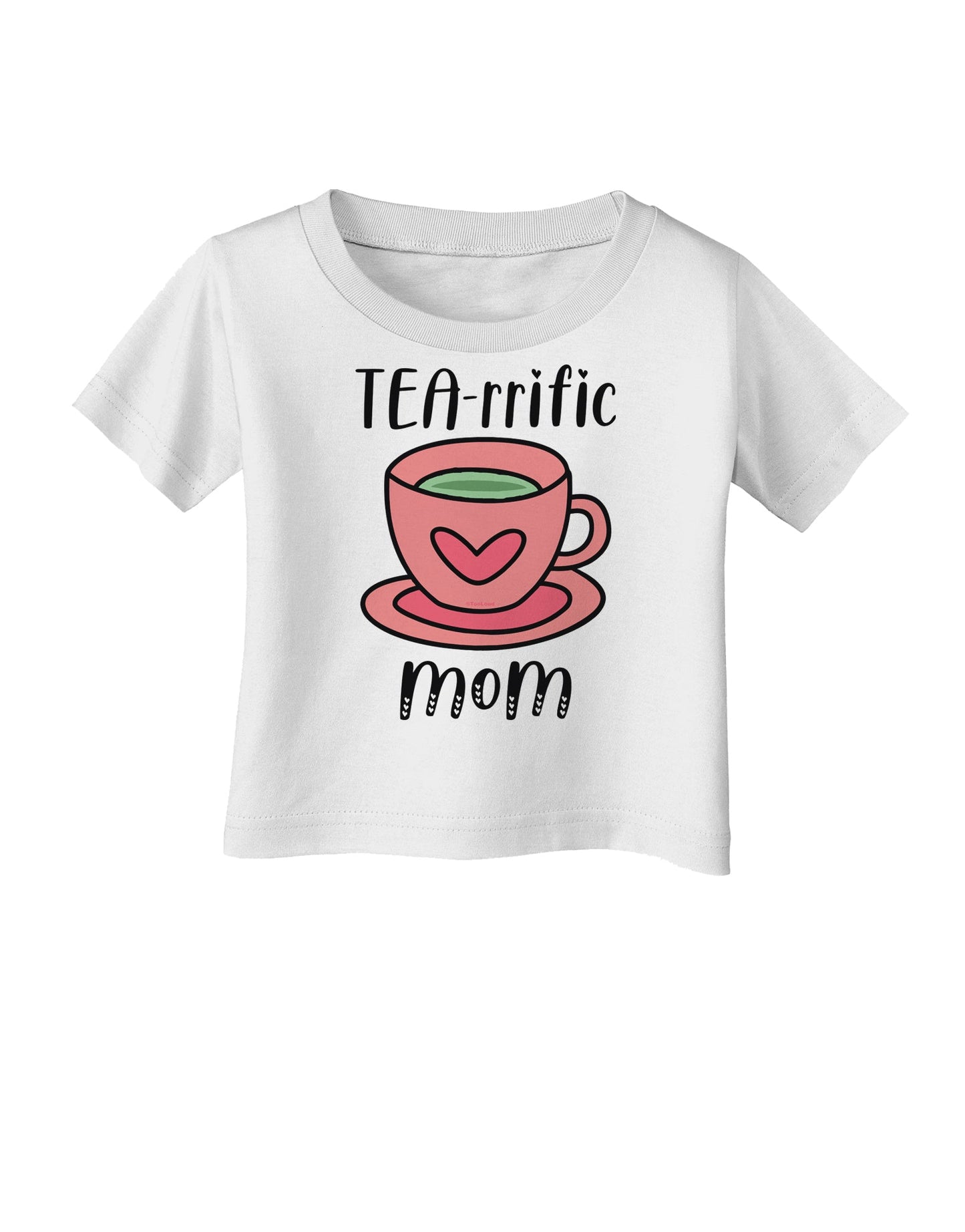 TEA-RRIFIC Mom Infant T-Shirt-Infant T-Shirt-TooLoud-White-06-Months-Davson Sales
