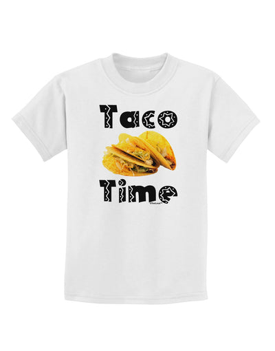 Taco Time - Mexican Food Design Childrens T-Shirt by TooLoud-Childrens T-Shirt-TooLoud-White-X-Small-Davson Sales