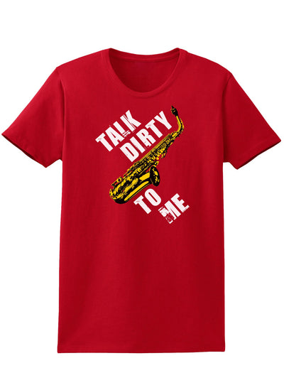 Talk Dirty To Me Saxophone Womens Dark T-Shirt-TooLoud-Red-X-Small-Davson Sales