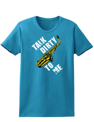 Talk Dirty To Me Saxophone Womens Dark T-Shirt-TooLoud-Turquoise-X-Small-Davson Sales