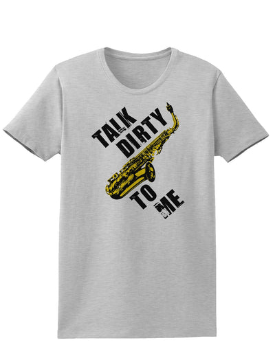 Talk Dirty To Me Saxophone Womens T-Shirt-Womens T-Shirt-TooLoud-AshGray-X-Small-Davson Sales