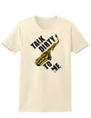 Talk Dirty To Me Saxophone Womens T-Shirt-Womens T-Shirt-TooLoud-Natural-X-Small-Davson Sales