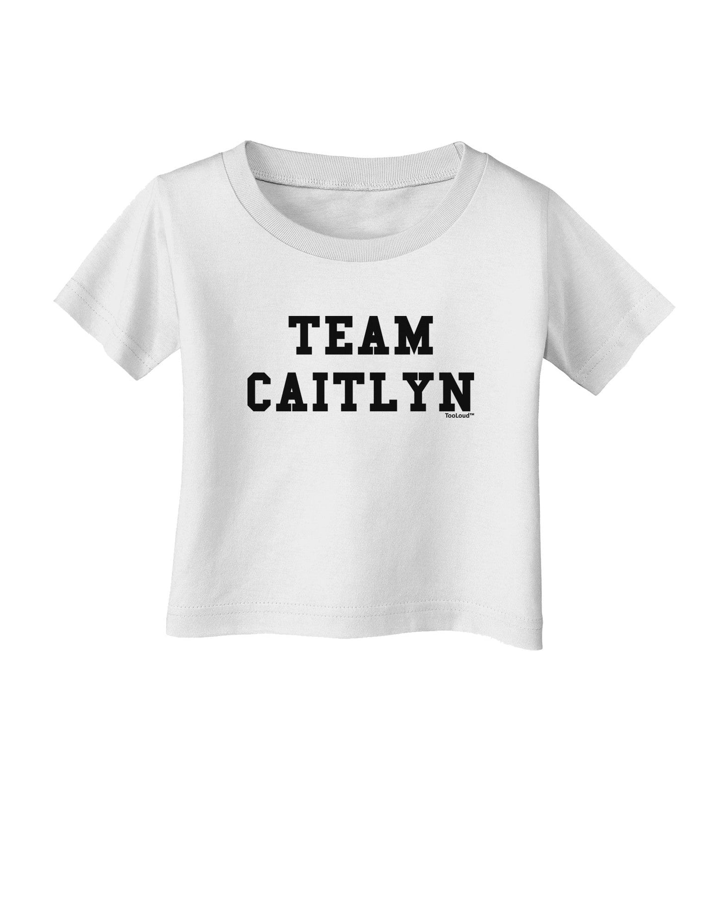 Team Caitlyn Infant T-Shirt-Infant T-Shirt-TooLoud-White-06-Months-Davson Sales