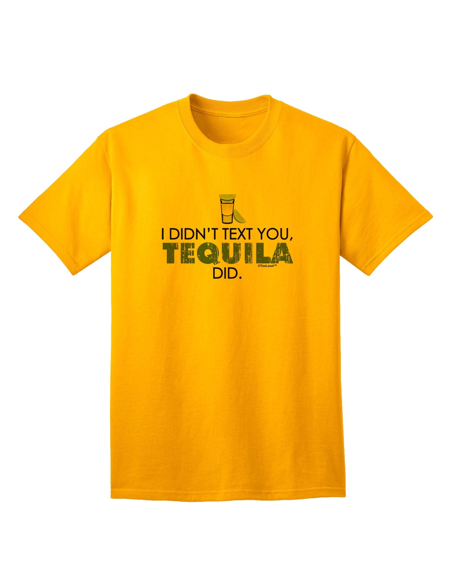 Tequila-Inspired 'I Didn't Text You' - Premium Adult T-Shirt for Ecommerce-Mens T-shirts-TooLoud-Gold-Small-Davson Sales