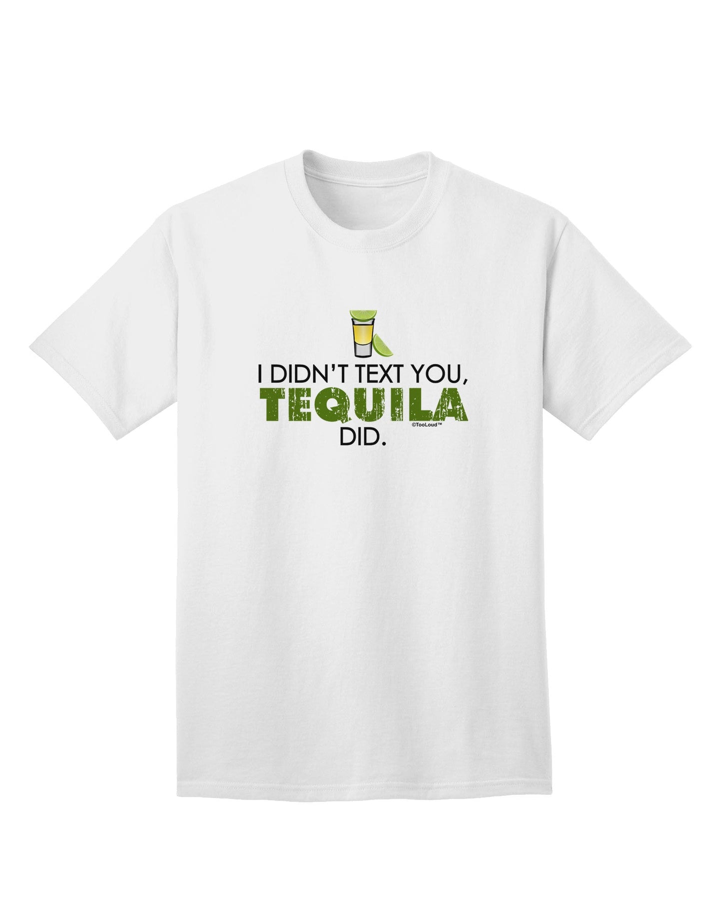 Tequila-Inspired 'I Didn't Text You' - Premium Adult T-Shirt for Ecommerce-Mens T-shirts-TooLoud-White-Small-Davson Sales